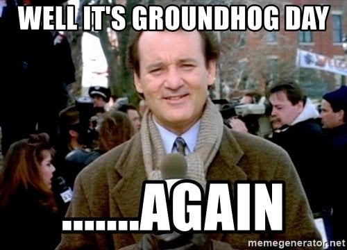 It’s groundhog day meme